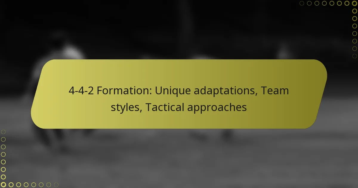 4-4-2 Formation: Unique adaptations, Team styles, Tactical approaches