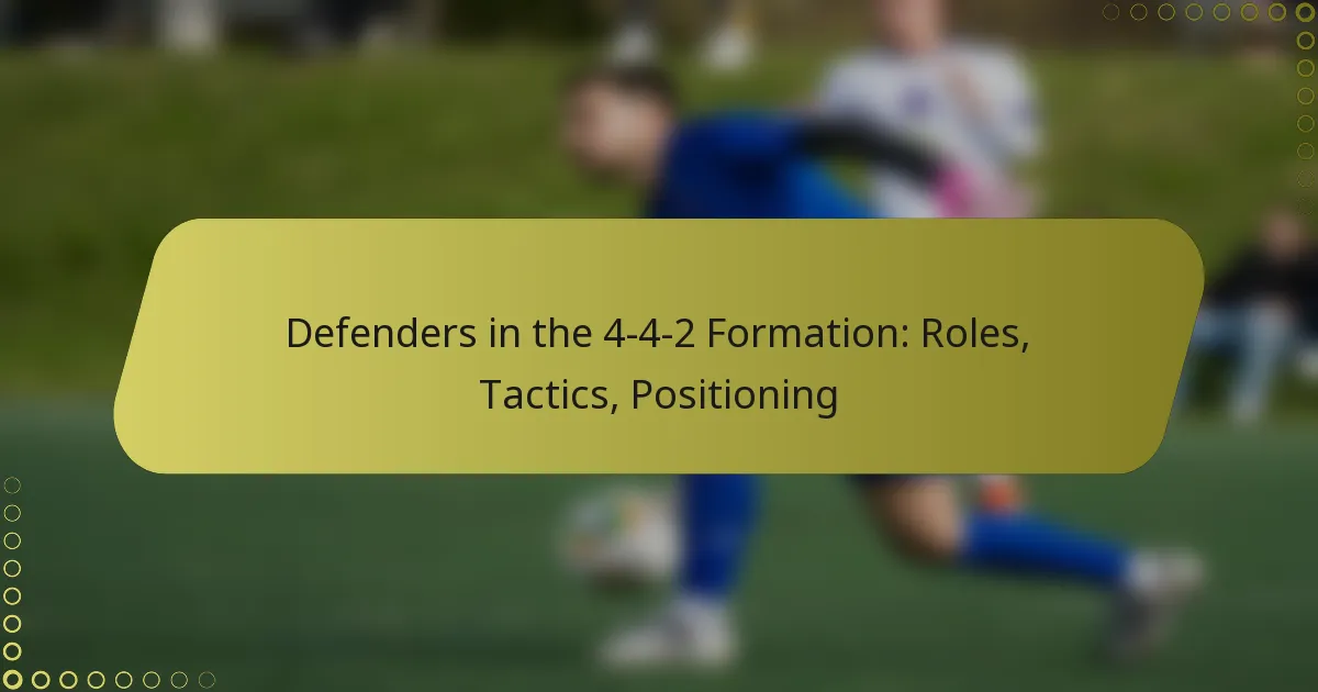 Defenders in the 4-4-2 Formation: Roles, Tactics, Positioning
