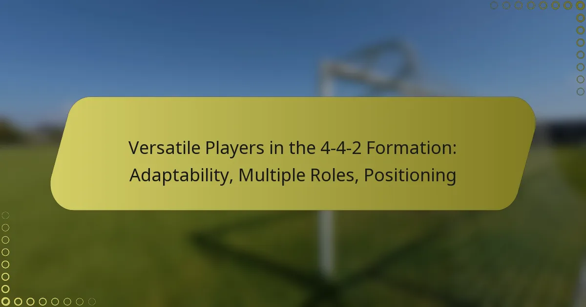 Versatile Players in the 4-4-2 Formation: Adaptability, Multiple Roles, Positioning