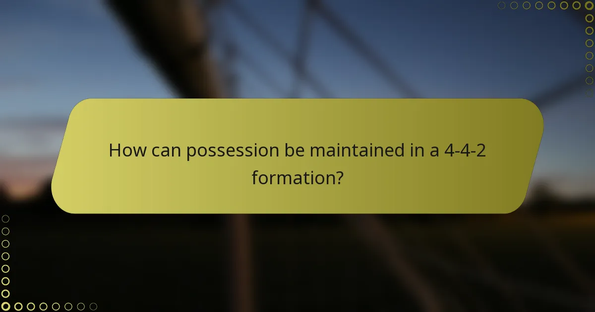 How can possession be maintained in a 4-4-2 formation?