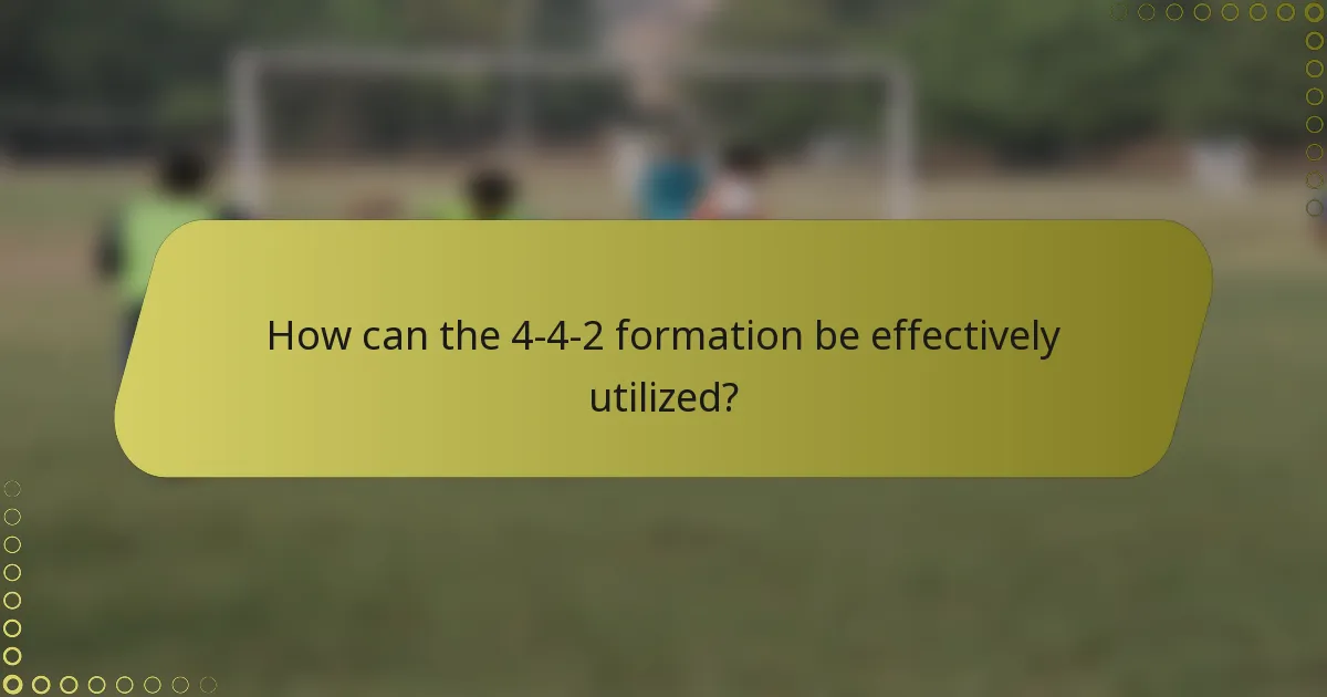 How can the 4-4-2 formation be effectively utilized?