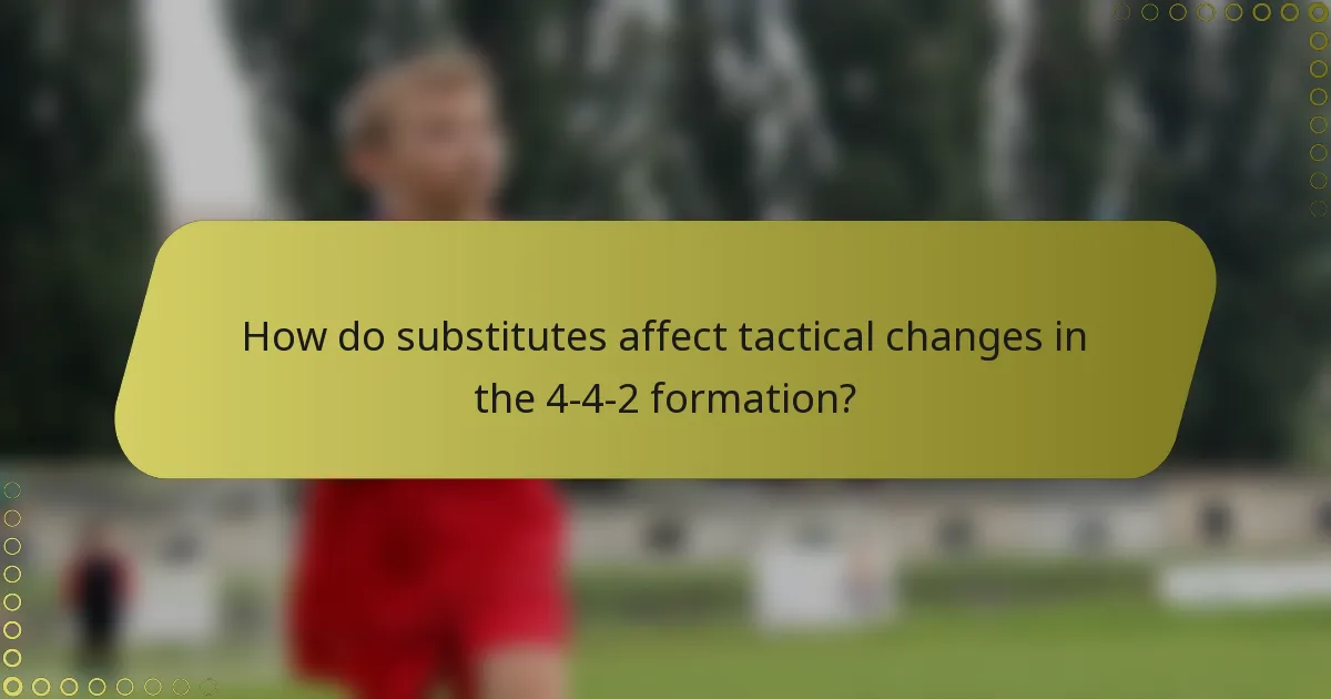 How do substitutes affect tactical changes in the 4-4-2 formation?