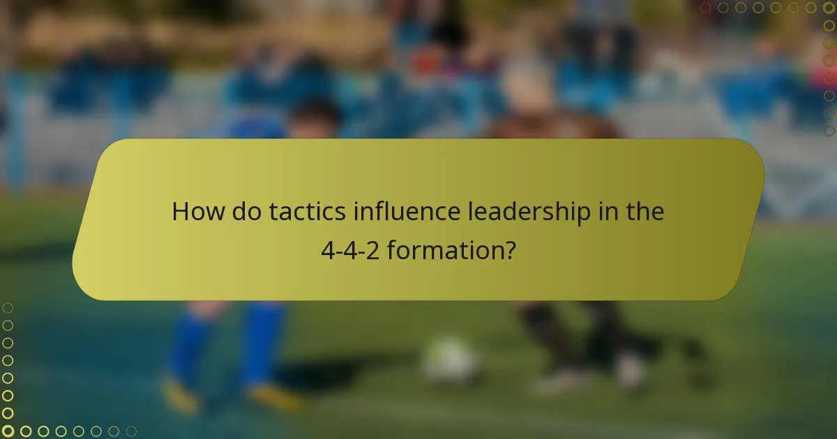 How do tactics influence leadership in the 4-4-2 formation?