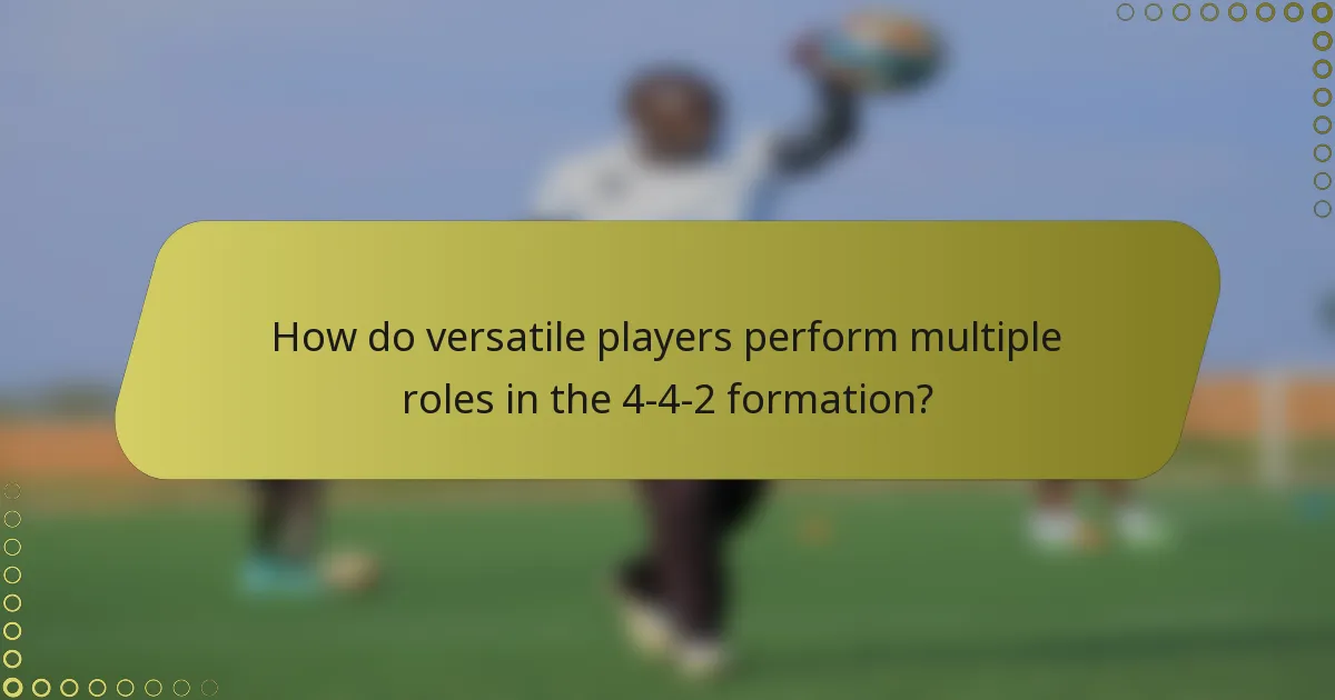 How do versatile players perform multiple roles in the 4-4-2 formation?