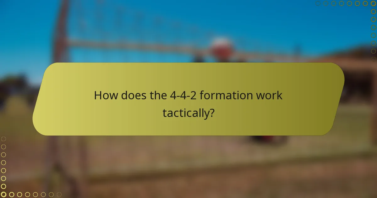 How does the 4-4-2 formation work tactically?