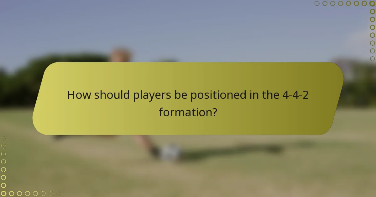 How should players be positioned in the 4-4-2 formation?