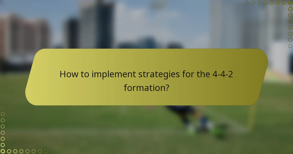 How to implement strategies for the 4-4-2 formation?