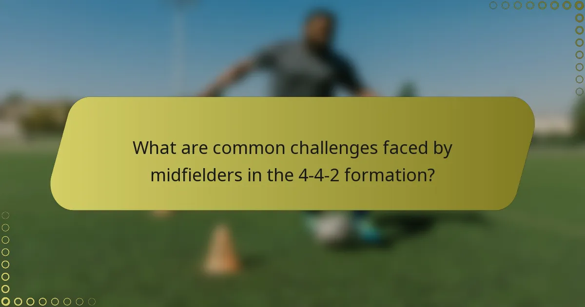 What are common challenges faced by midfielders in the 4-4-2 formation?
