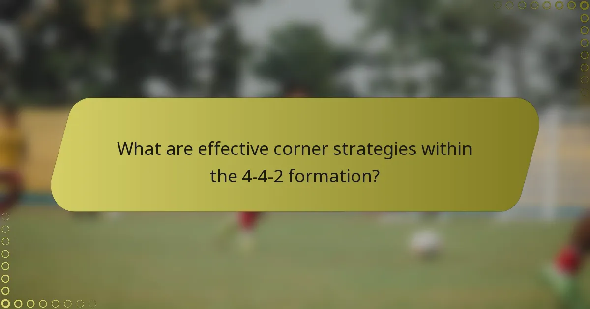 What are effective corner strategies within the 4-4-2 formation?