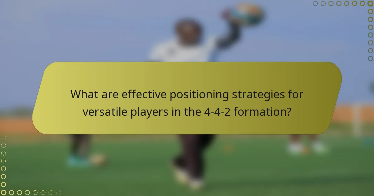 What are effective positioning strategies for versatile players in the 4-4-2 formation?
