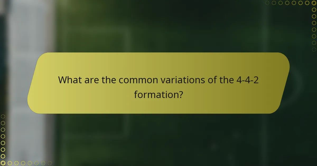 What are the common variations of the 4-4-2 formation?