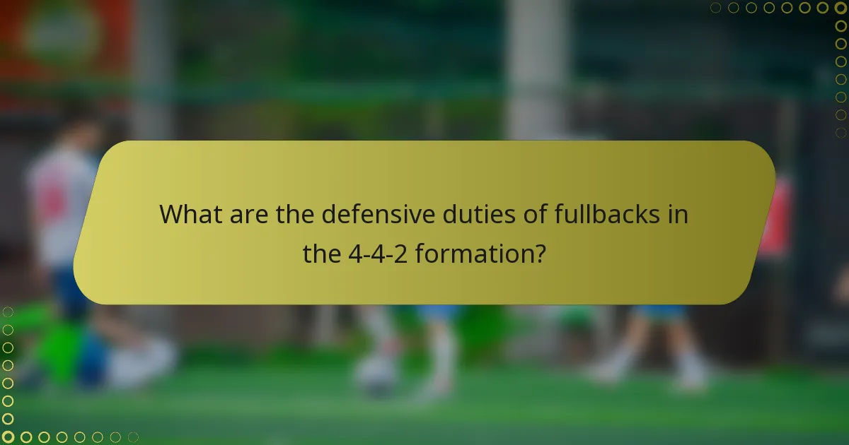 What are the defensive duties of fullbacks in the 4-4-2 formation?