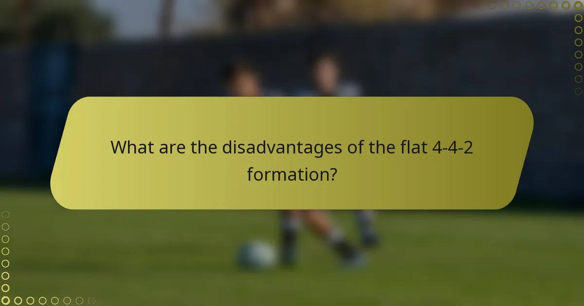 What are the disadvantages of the flat 4-4-2 formation?