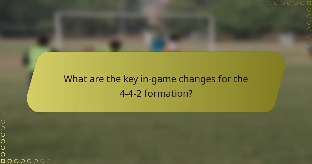 What are the key in-game changes for the 4-4-2 formation?
