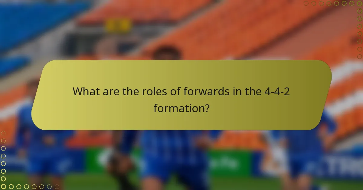 What are the roles of forwards in the 4-4-2 formation?