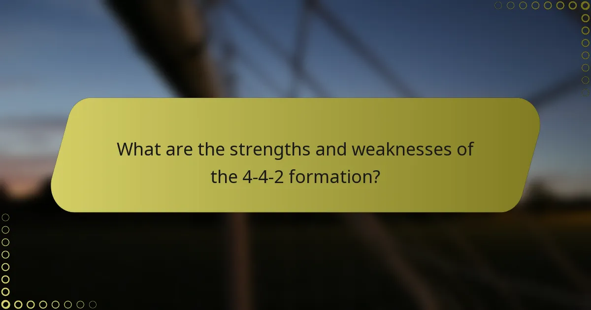 What are the strengths and weaknesses of the 4-4-2 formation?