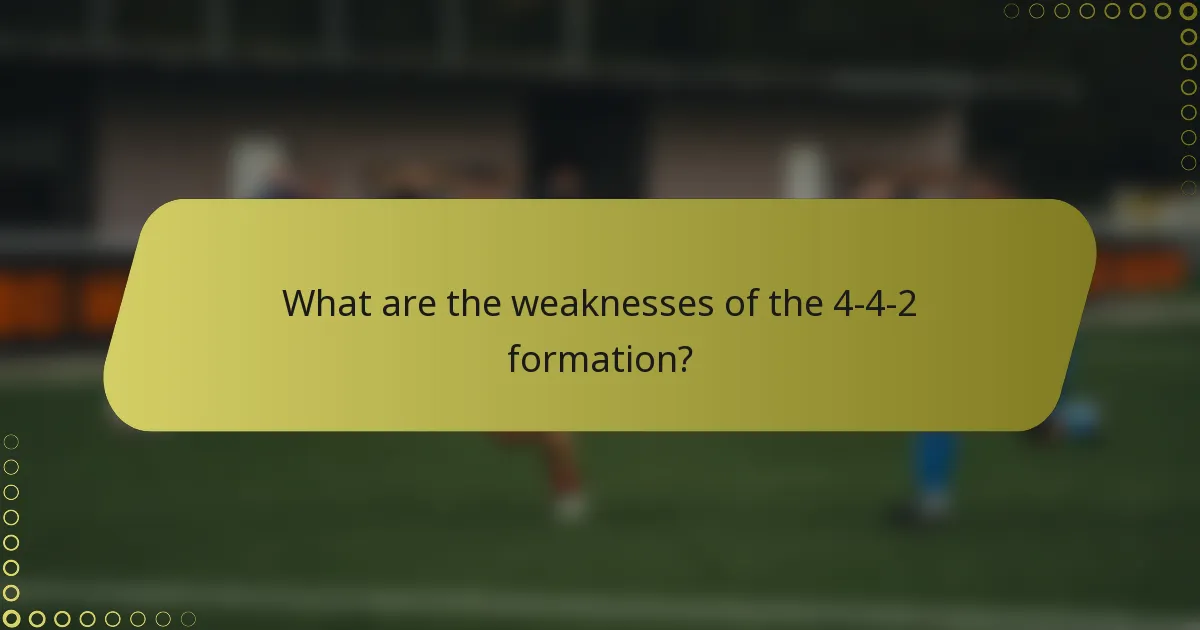 What are the weaknesses of the 4-4-2 formation?