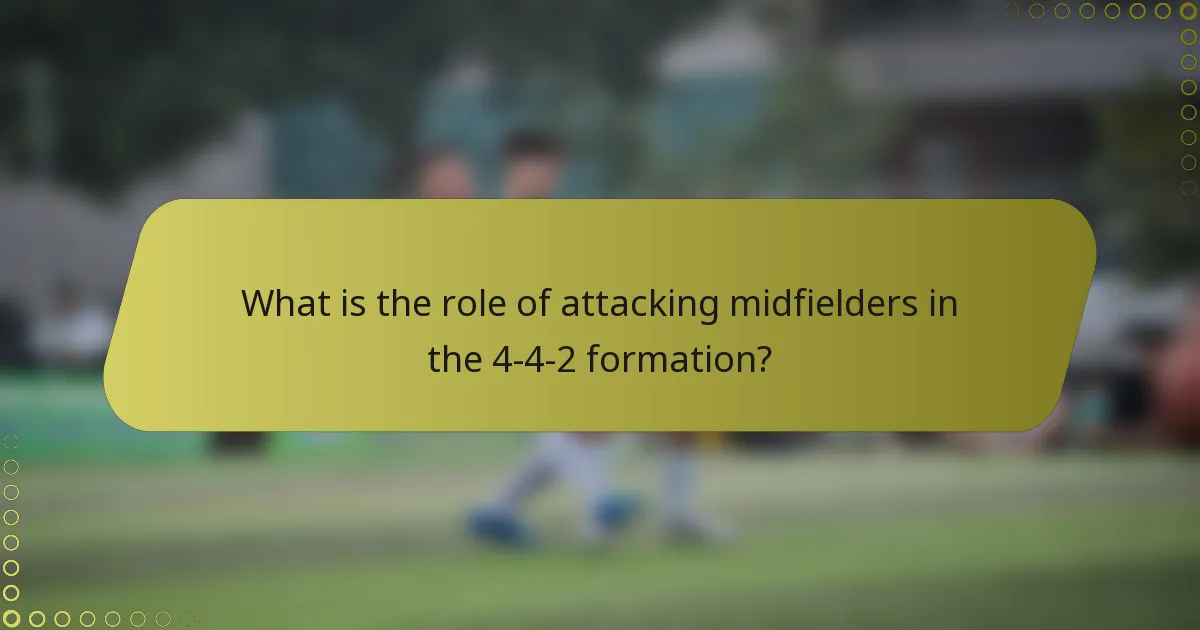 What is the role of attacking midfielders in the 4-4-2 formation?