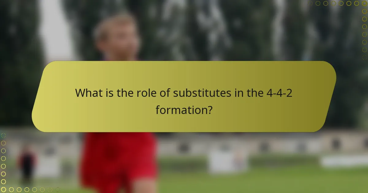 What is the role of substitutes in the 4-4-2 formation?