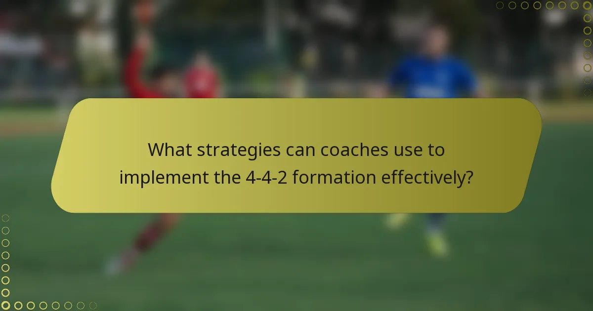 What strategies can coaches use to implement the 4-4-2 formation effectively?