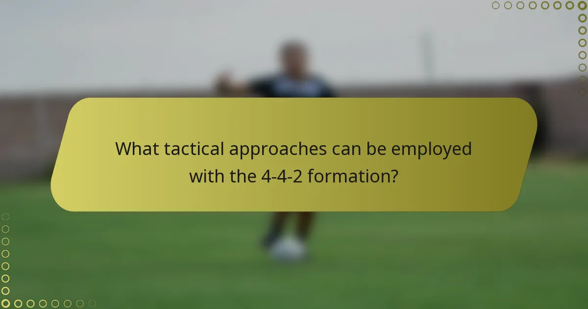What tactical approaches can be employed with the 4-4-2 formation?