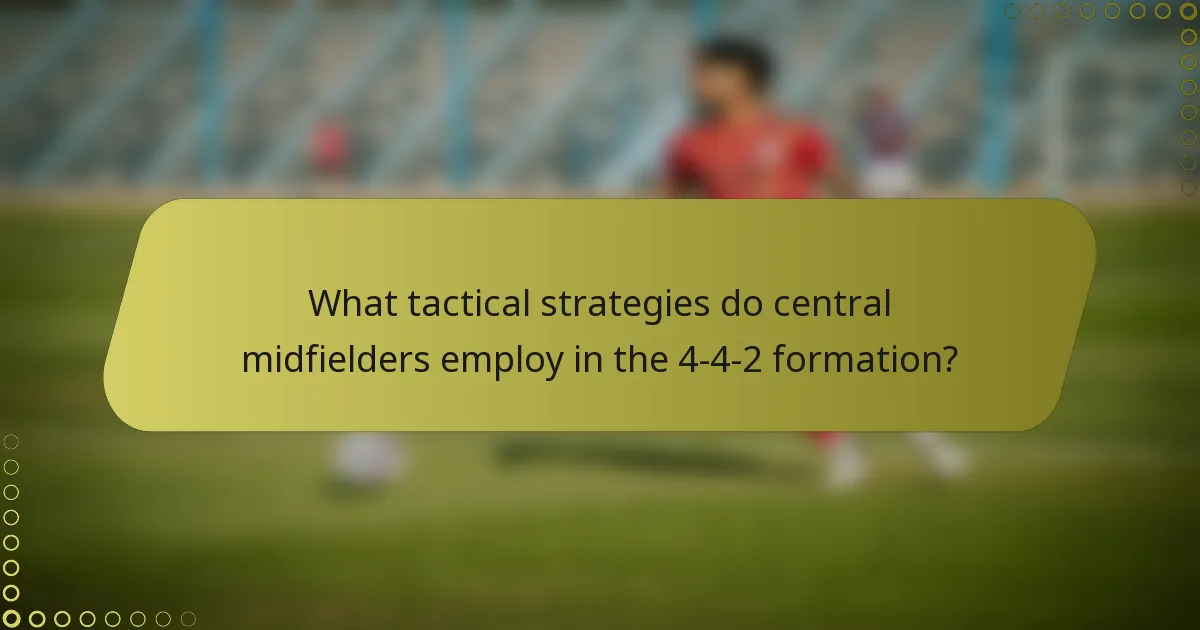 What tactical strategies do central midfielders employ in the 4-4-2 formation?