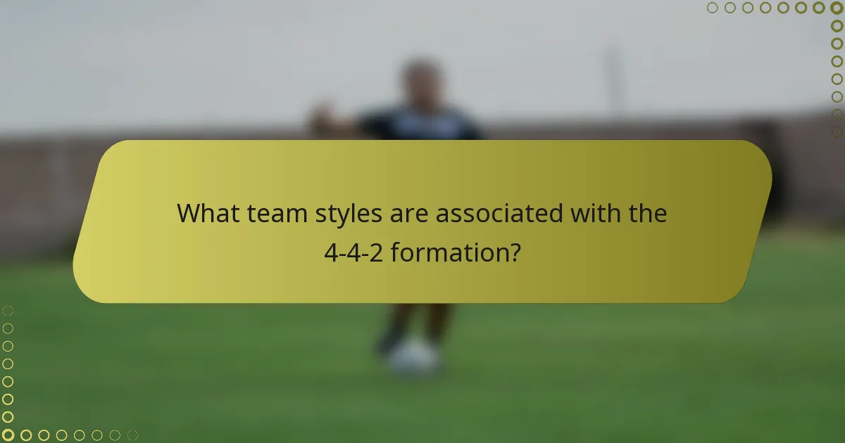 What team styles are associated with the 4-4-2 formation?