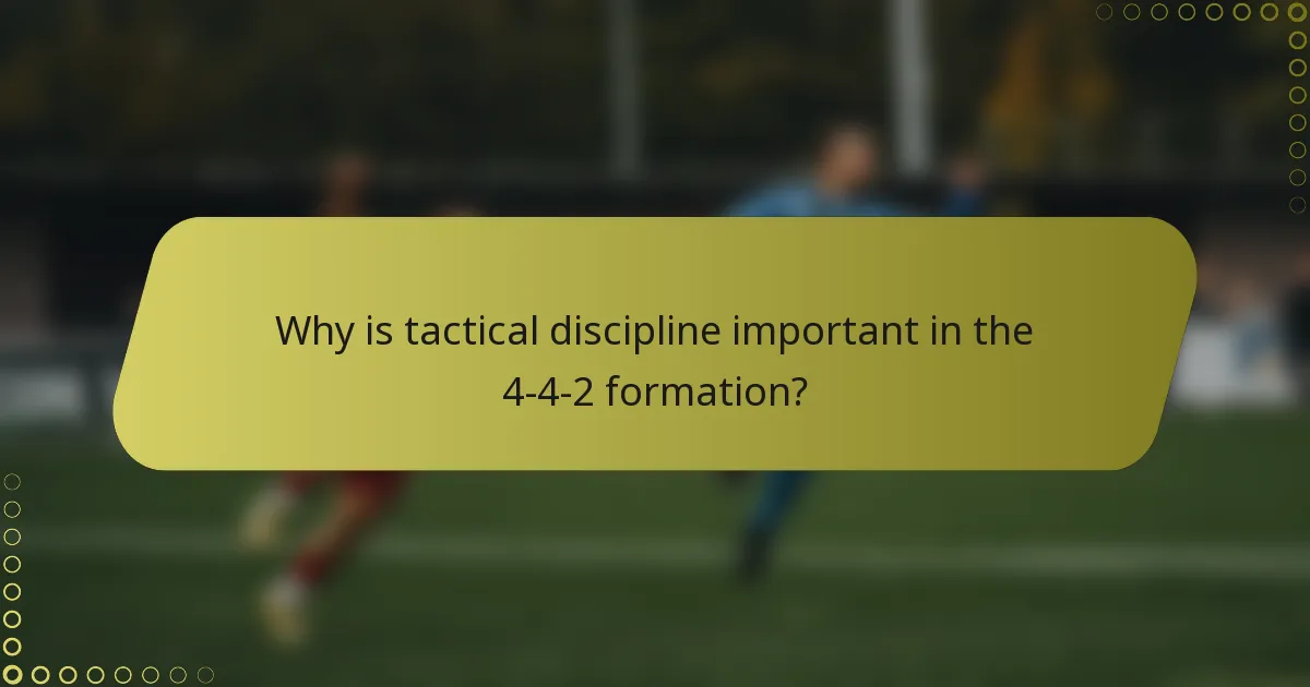 Why is tactical discipline important in the 4-4-2 formation?